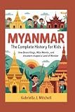 MYANMAR: The Complete History for Kids: How brave kings, wise monks, and dreamers shaped a land of wonder: 23