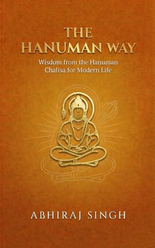 THE HANUMAN WAY: Wisdom from the Hanuman Chalisa for Modern Life