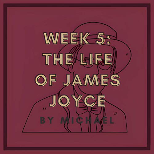 Week 5: The Life of James Joyce