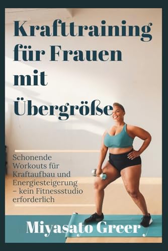 Krafttraining für Frauen mit Übergröße: Schonende Workouts für Kraftaufbau und Energiesteigerung – kein Fitnessstudio erforderlich Krafttraining für Frauen mit Übergröße: Schonende Workouts für Kraftaufbau und Energiesteigerung – kein Fitnessstudio erforderlich