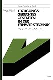 Fertigungsgerechtes Gestalten in der Feinwerktechnik: Fertigungsverfahren, Werkstoffe, Konstruktionen