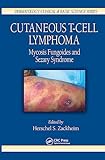 Cutaneous T-Cell Lymphoma: Mycosis Fungoides and Sezary Syndrome (Dermatology: Clinical & Basic Science, 26)