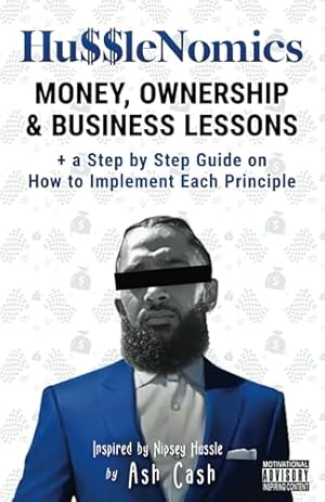 Book cover HussleNomics: Money, Ownership & Business Lessons Inspired by Nipsey Hussle + a Step by Step Guide on How to Implement Each Principle