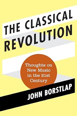 The Classical Revolution: Thoughts on New Music in the 21st Century (Modern Traditionalist Classical Music): 1 book cover