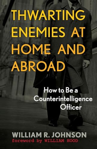 Thwarting Enemies at Home and Abroad: How to Be a Counterintelligence Officer