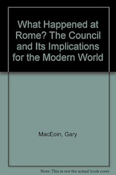 Hardcover What Happened at Rome? The Council and Its Implications for the Modern World Book