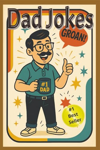 Dad Joke, Terrible but Hillarious: 300+ Groan-Worthy to Make Everyone Laugh (and Roll Their Eyes) | Funniest Family-Friendly Puns | One-Liners | Corny Zingers