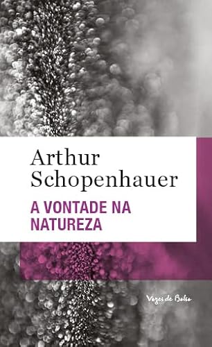 A vontade na natureza: Uma consideração a filosofia de como a filosofia do autor foi confirmada, desde seu aparecimento pelas ciências empíricas