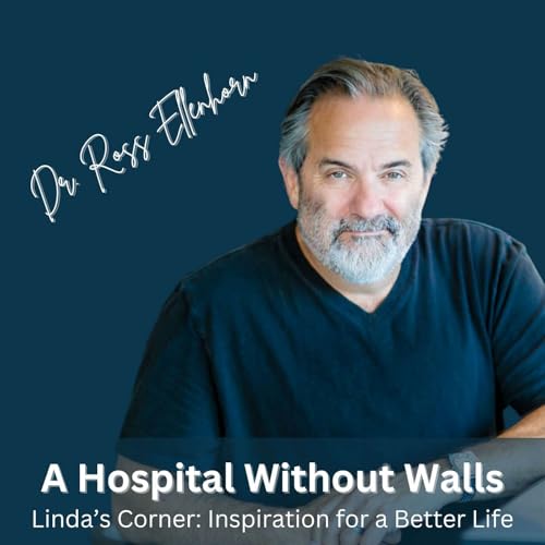 A Hospital Without Walls: Redefining Healing with Dr. Ross Ellenhorn