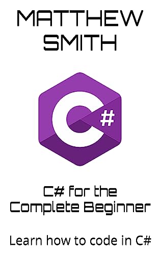 C# for the Complete Beginner: Learn how to code in C# (Information ...