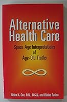 Alternative health care: Space age interpretations of age-old truths 1573270008 Book Cover