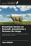  Brucelosis bovina en Burundi: prevalencia y factores de riesgo: Estudio de caso en las provincias de Kirundo, Kayanza, Gitega, Muramvya y Karusi