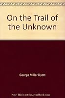 On the Trail of the Unknown B0011BJGS4 Book Cover