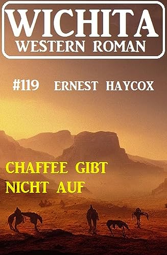 Chaffee gibt nicht auf: Wichita Western Roman 119 (German Edition)
