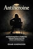 Antiheroine: A Critical Companion to Antiheroine Exploring Courtney Love’s Life, Artistry, and Cultural Impact