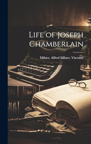 Life of Joseph Chamberlain lectura histórica para tus tardes de estudio y colección en biblioteca 2