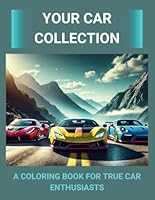 Your Car Collection: A Coloring Book for True Car Enthusiasts! B0DBYMWGWH Book Cover
