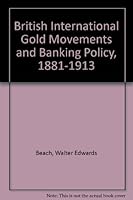 British international gold movements and banking policy, 1881-1913, 0837155541 Book Cover