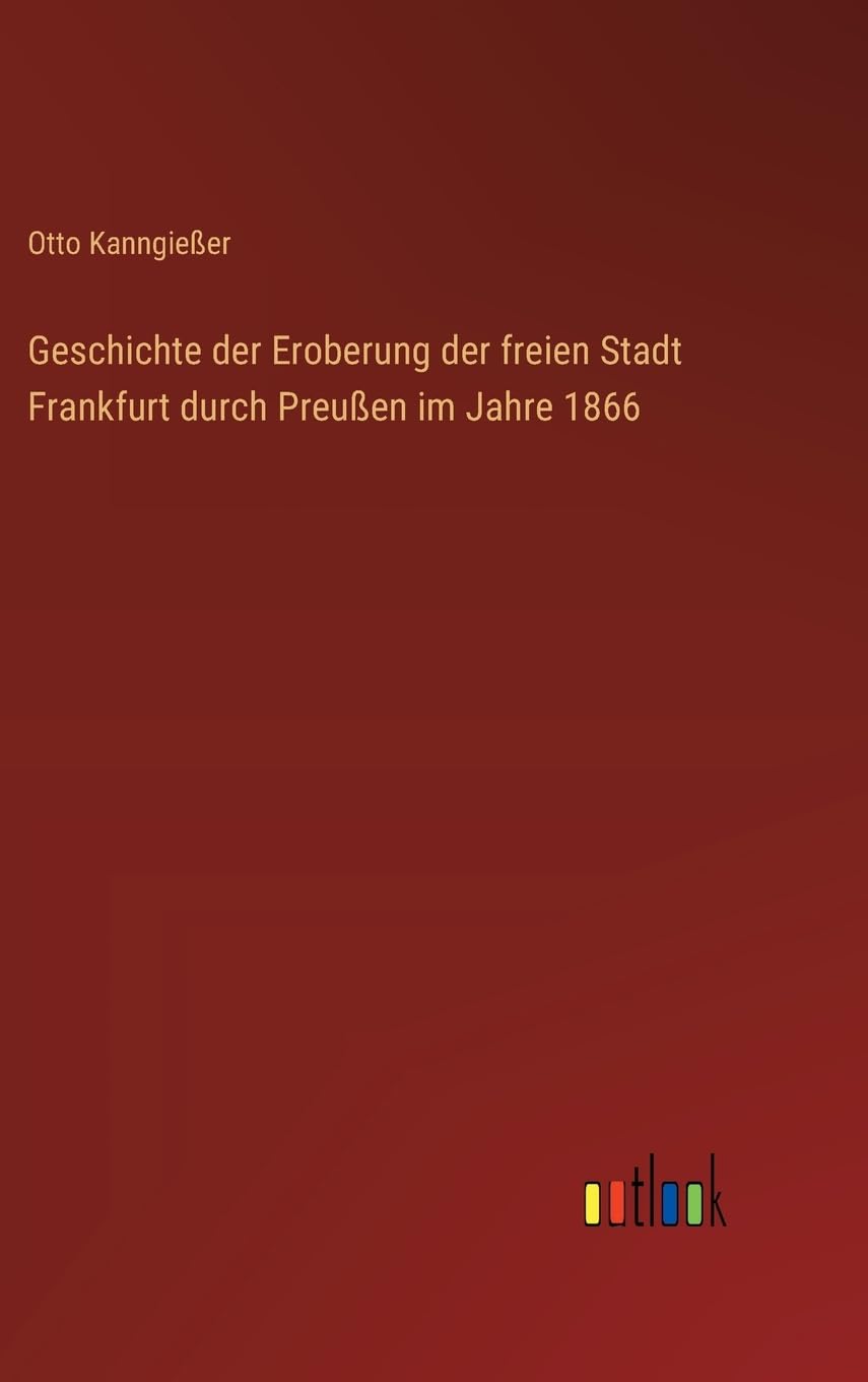 Geschichte der Eroberung der freien Stadt Frankfurt durch Preußen im Jahre 1866