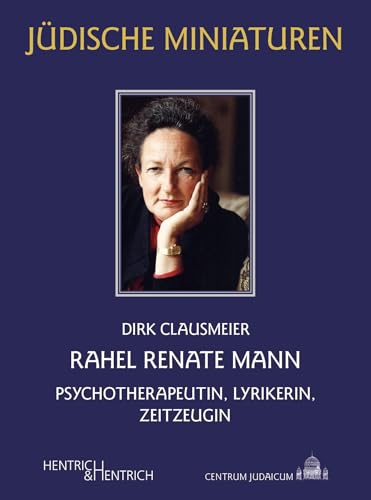 Rahel Renate Mann: Psychotherapeutin, Lyrikerin, Zeitzeugin (Jüdische Miniaturen: Herausgegeben von Hermann Simon)