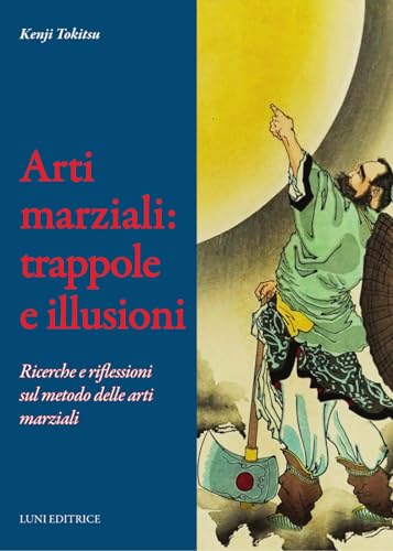Arti marziali: trappole e illusioni. Ricerche e riflessioni sul metodo delle arti marziali