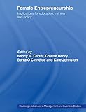 Female Entrepreneurship: Implications for Education, Training and Policy (Routledge Advances in Management and Business Studies)