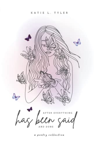 After Everything Has Been Said and Done: A Poetry Collection