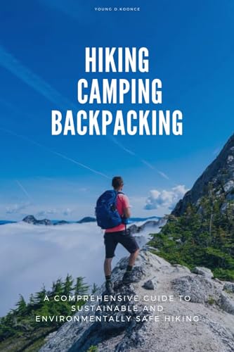 The Ultimate Guide to Hiking, Camping, and Backpacking: Crafting a Beginner\'s Hiking and Camping Handbook, Essential Tips for Travel and Backpacking, Getting Ready for Your Hiking Adventure.