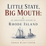 Little State, Big Mouth: An Irreverent History of Rhode Island