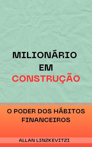 Milionário em Construção: O Poder dos Hábitos Financeiros
