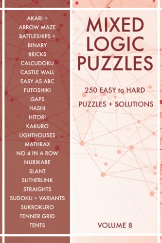 Mixed Logic Puzzles - Volume 8: 250 Easy To Hard Variety Puzzle Book For Adults - 50 Puzzle Types - Solutions Included