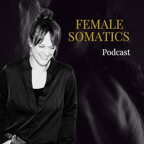 Female Somatics &mdash; Nervensystem, Trauma und die Welt, die wir ver&auml;ndern cover art