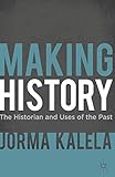 Making History: The Historian and Uses of the Past