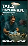 Tails from the ER: A collection of short stories from a Veterinary Professional (Vet Med Stories Book 4)