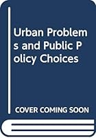 Urban Problems and Public Policy Choices (Praeger special studies in U.S. economic, social, and political issues) 0275058603 Book Cover