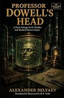 Professor Dowell's Head: An Illustrated Vintage Sci-Fi Classic and Medical Horror Thriller (Unabridged Translation) B0HCL2F96Y Book Cover
