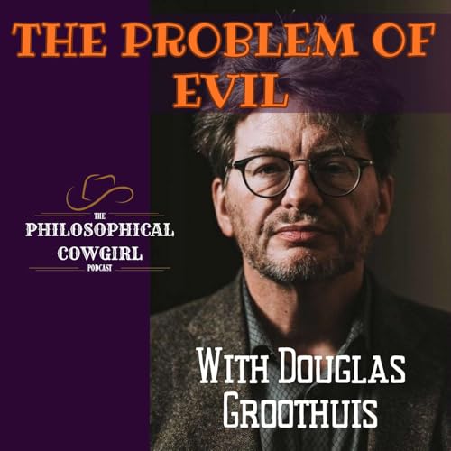 The Problem of Evil: Suffering, Faith, and the Search for Meaning with Dr. Douglas Groothuis