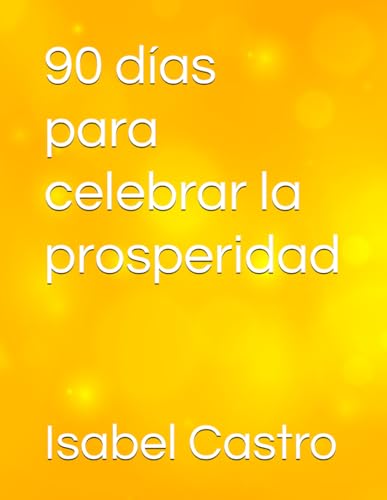 90 días para celebrar la prosperidad (Spanish Edition)
