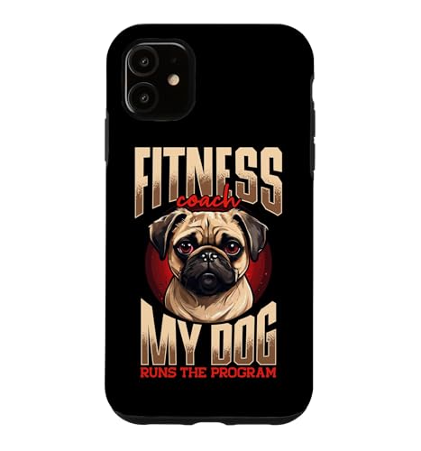 Fitness Coach My Dog Runs The Program Pug Case for iPhone 11
