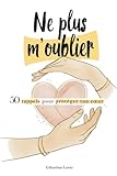 ne m'oublieras pas en anglais  Ne plus m\'oublier: 50 rappels pour protéger ton cœur