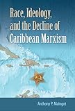 Race, Ideology, and the Decline of Caribbean Marxism