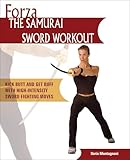 Forza The Samurai Sword Workout: Kick Butt and Get Buff with High-Intensity Sword Fighting Moves (Dirty Everyday Slang)