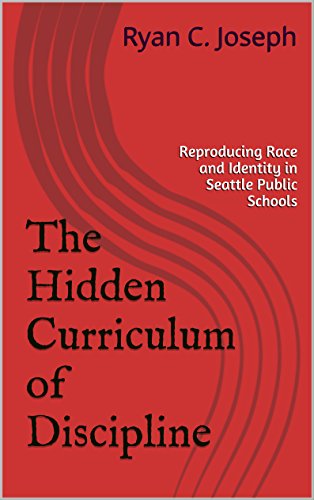 The Hidden Curriculum of Discipline: Reproducing Race and Identity in Seattle Public Schools