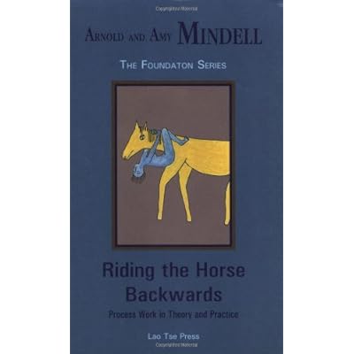 Riding the Horse Backwards: Process Work in Theory and Practice