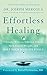 Effortless Healing: 9 Simple Ways to Sidestep Illness, Shed Excess Weight, and Help Your Body Fix Itself