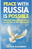 Peace With Russia Is Possible: Ukrainian 2019 Language Law vs. EU Practices vs. WW2 Nazi Policies B0GVMZVYLC Book Cover