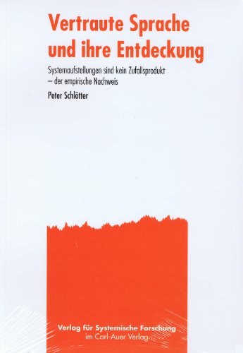 Vertraute Sprache und ihre Entdeckung: Systemaufstellungen sind keine Zufallsprodukte - der empirische Nachweis