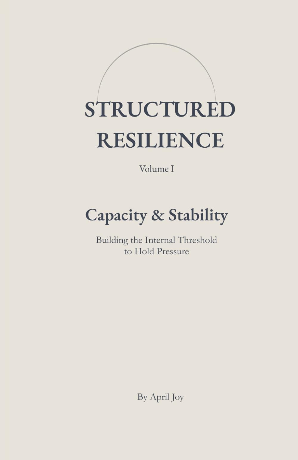 Capacity & Stability: Building the Internal Threshold to Hold Pressure (Structured Resilience)
