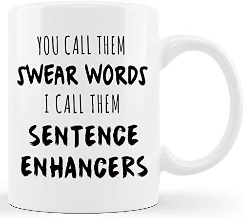CLASSIC MUGS You Call It Swear Words I Call It Enhancers Swearing Sarcastic Funny Rude Expletive Profanities Prank Joke Coffee Mug Cup Gag Gift Ideas for Him Her Men Women Bestfriend Boyfriend