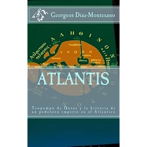 ATLANTIS. Teopompo de Quíos y la historia de un poderoso imperio en el Atlántico (Atlantología Histórico-Científica nº 1) (Spanish Edition)